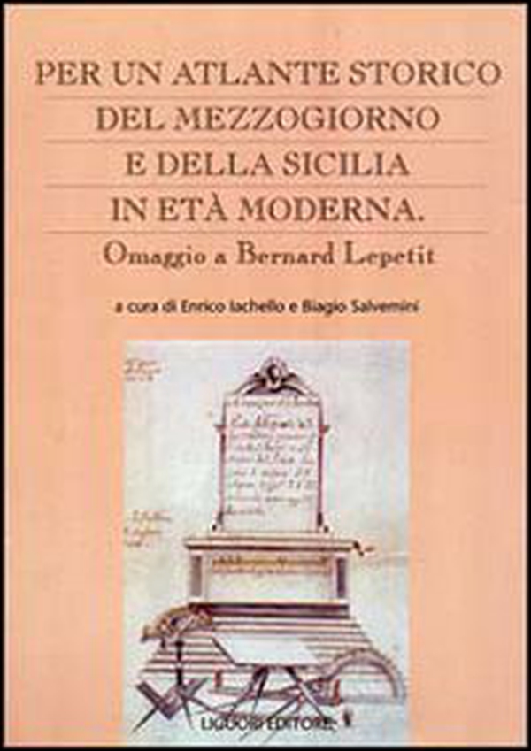 Per un atlante storico del Mezzogiorno e della Sicilia in età moderna. Omaggio a Bernard Lepetit - Librerie.coop