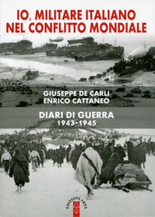 Io, militare italiano nel conflitto mondiale. Diari di guerra 1943-1945 - Librerie.coop Io, militare italiano nel conflitto mondiale. Diari di guerra 1943-1945 - Librerie.coop