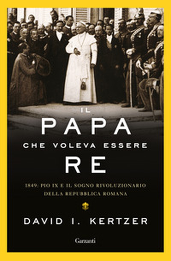 Il papa che voleva essere re. 1849: Pio IX e il sogno rivoluzionario della Repubblica romana - Librerie.coop Il papa che voleva essere re. 1849: Pio IX e il sogno rivoluzionario della Repubblica romana - Librerie.coop