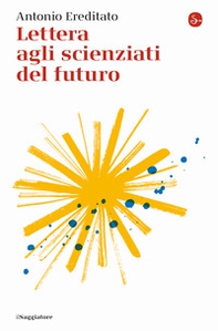 Lettera agli scienziati del futuro - Librerie.coop Lettera agli scienziati del futuro - Librerie.coop