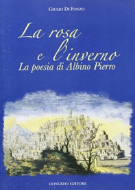 la rosa e l'inverno. La poesia di Albino Pierro - Librerie.coop