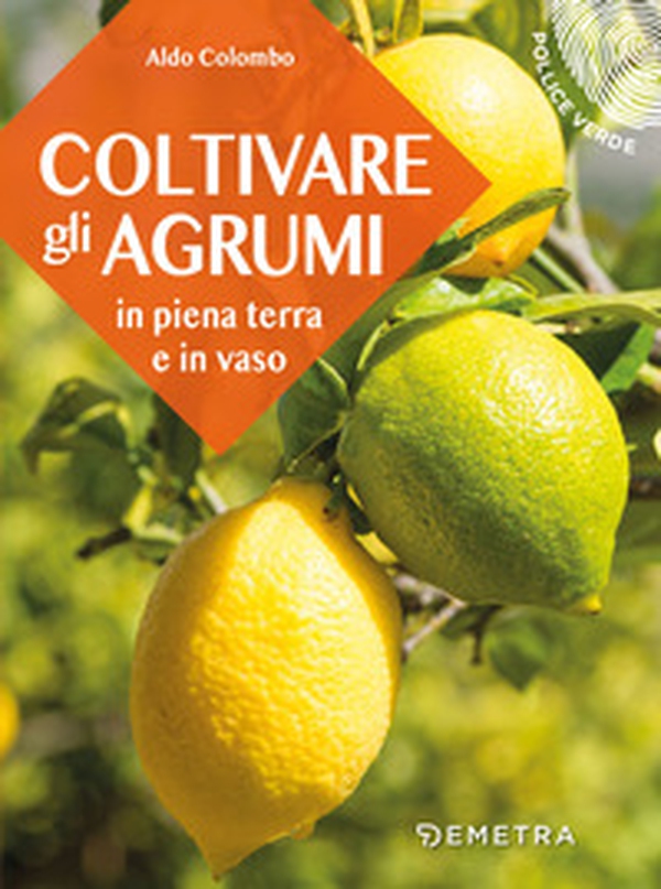 Coltivare gli agrumi in piena terra e in vaso - Librerie.coop Coltivare gli agrumi in piena terra e in vaso - Librerie.coop