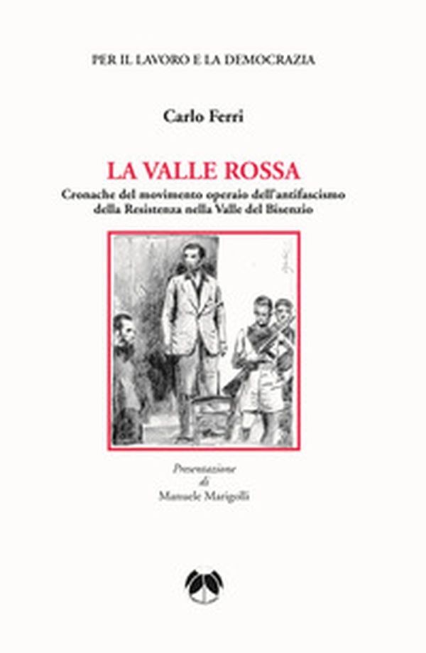 La valle rossa. Cronache del movimento operaio dell'antifascismo della Resistenza nella Valle del Bisenzio - Librerie.coop La valle rossa. Cronache del movimento operaio dell'antifascismo della Resistenza nella Valle del Bisenzio - Librerie.coop