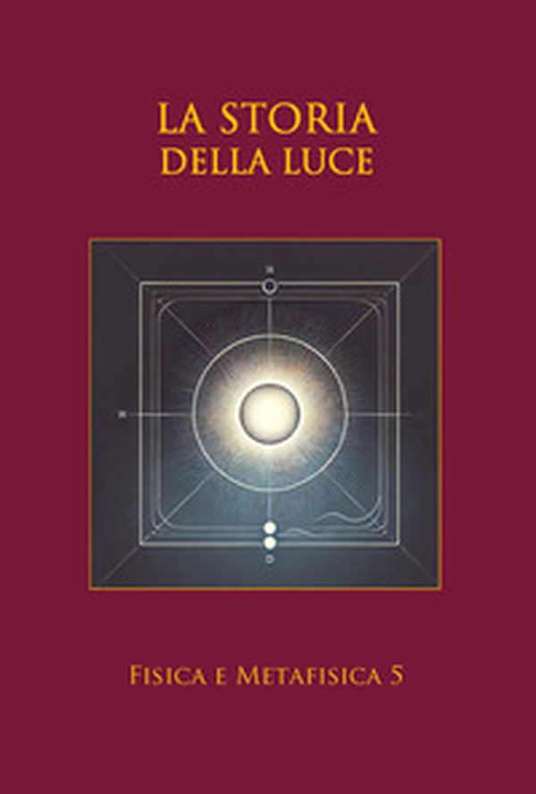 La storia della luce. Dal fiat lux alla luce quantistica - Librerie.coop La storia della luce. Dal fiat lux alla luce quantistica - Librerie.coop