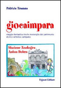 Giocaimpara. Viaggio fantastico tra le meraviglie del patrimonio storico-artistico campano. Stazione zoologica Anton Dohrn - Librerie.coop