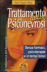 Trattamento dolce delle psiconevrosi. Senza farmaci, psicoterapie e in tempi brevi - Librerie.coop