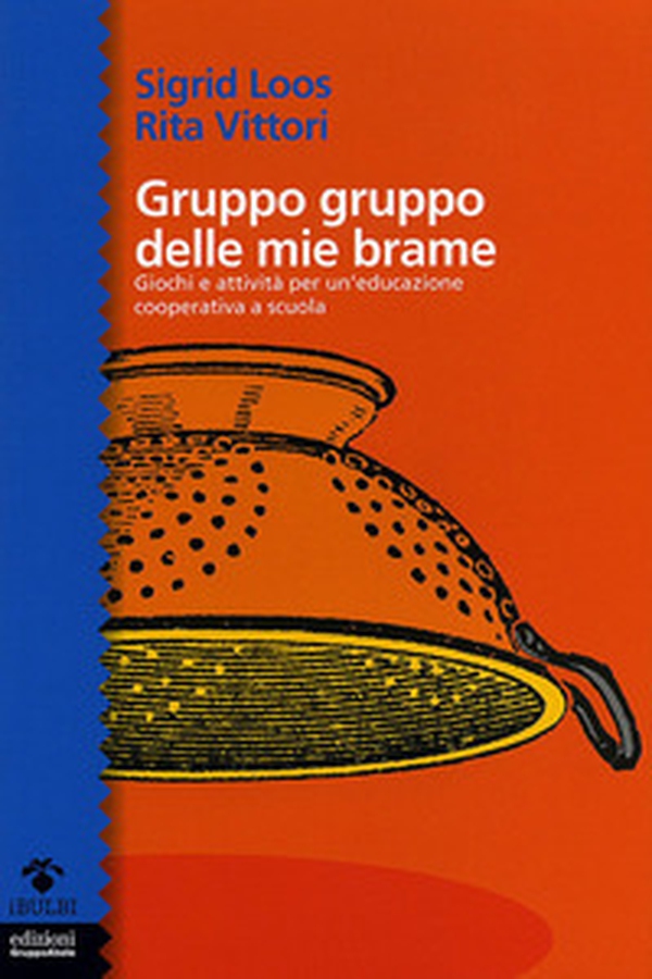 Gruppo gruppo delle mie brame. Giochi e attività per un'educazione cooperativa a scuola - Librerie.coop Gruppo gruppo delle mie brame. Giochi e attività per un'educazione cooperativa a scuola - Librerie.coop