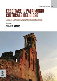 Ereditare il patrimonio culturale religioso. Lomello e la Basilica di Santa Maria Maggiore - Librerie.coop