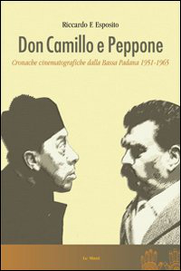 Don Camillo e Peppone. Cronache cinematografiche dalla Bassa Padana (1951-1965) - Librerie.coop Don Camillo e Peppone. Cronache cinematografiche dalla Bassa Padana (1951-1965) - Librerie.coop