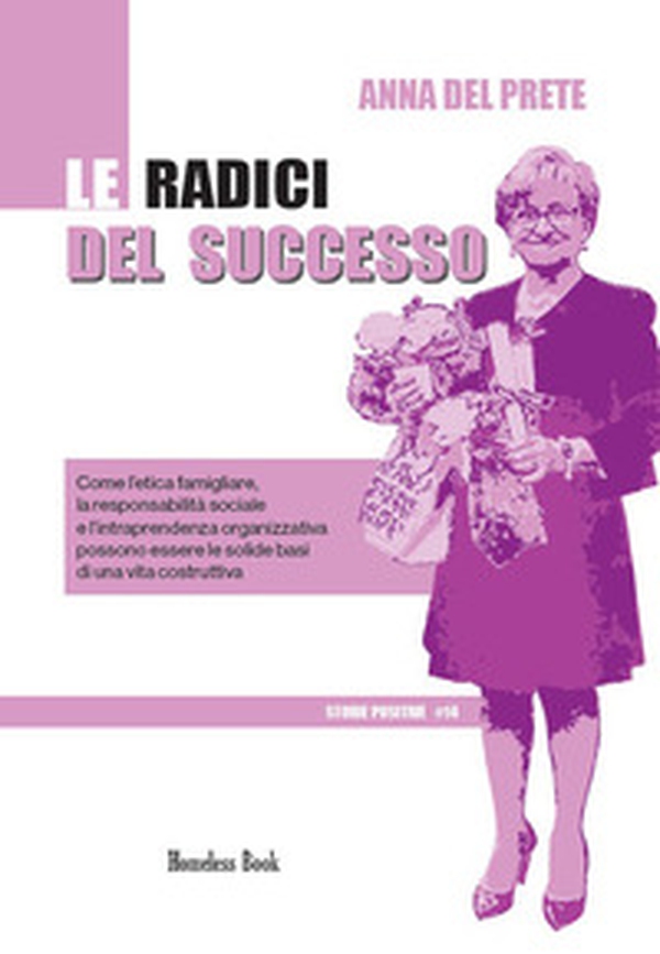 Le radici del successo. Come l'etica famigliare, la responsabilità sociale e l'intraprendenza organizzativa possono essere solide basi di una vita costruttiva - Librerie.coop
