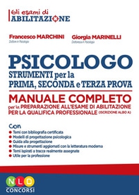 Psicologo strumenti per la prima, seconda e terza prova. Manuale completo per la preparazione all'esame di abilitazione per la qualifica professionale - Librerie.coop