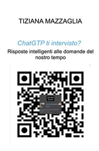 ChatGTP ti intervisto?. Risposte intelligenti alle domande del nostro tempo - Librerie.coop