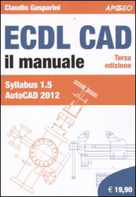 ECDL CAD. Il manuale. Syllabus 1.5 Autocad 2012 - Librerie.coop