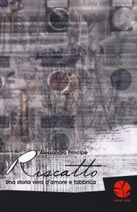 Riscatto. Una storia vera d'amore e fabbrica - Librerie.coop