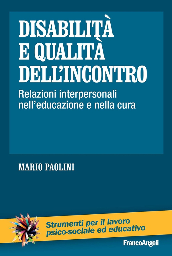 Disabilità e qualità dell'incontro Relazioni interpersonali nell'educazione e nella cura - Librerie.coop Disabilità e qualità dell'incontro Relazioni interpersonali nell'educazione e nella cura - Librerie.coop