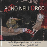 Non sono nell'orco. Piccolo collage dai pezzi di un vecchio copione di Francesca Bettini e Gyula Molnár - Librerie.coop