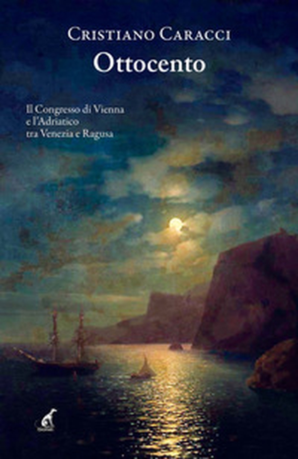 Ottocento. Il Congresso di Vienna e l'Adriatico tra Venezia e Ragusa - Librerie.coop Ottocento. Il Congresso di Vienna e l'Adriatico tra Venezia e Ragusa - Librerie.coop