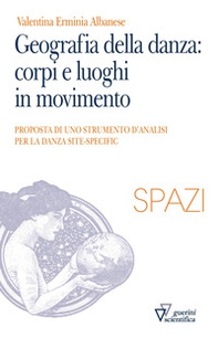 Geografia della danza: corpi e luoghi in movimento. Proposta di uno strumento di analisi per le danze site-specific - Librerie.coop