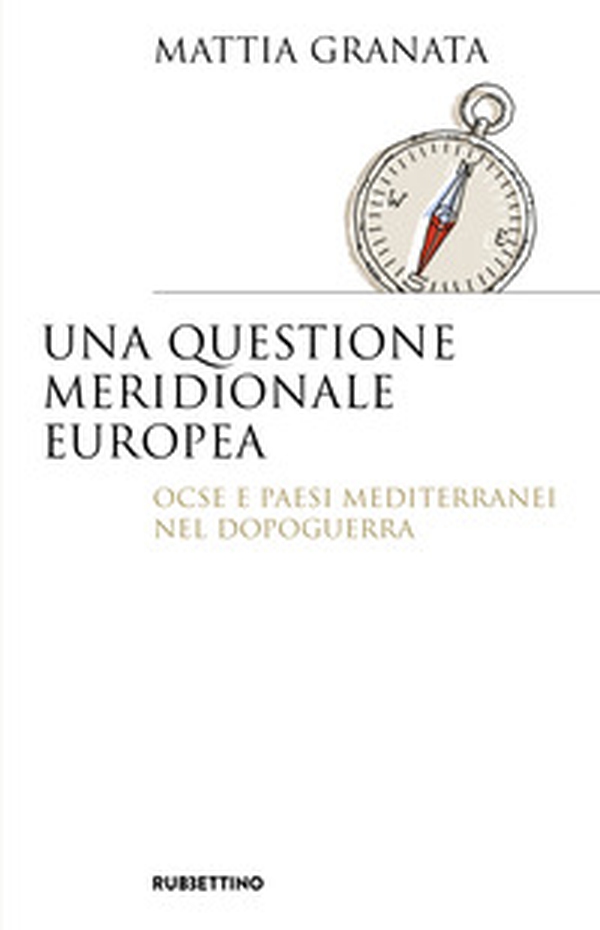 Una questione meridionale europea. Ocse e Paesi mediterranei nel dopoguerra - Librerie.coop Una questione meridionale europea. Ocse e Paesi mediterranei nel dopoguerra - Librerie.coop