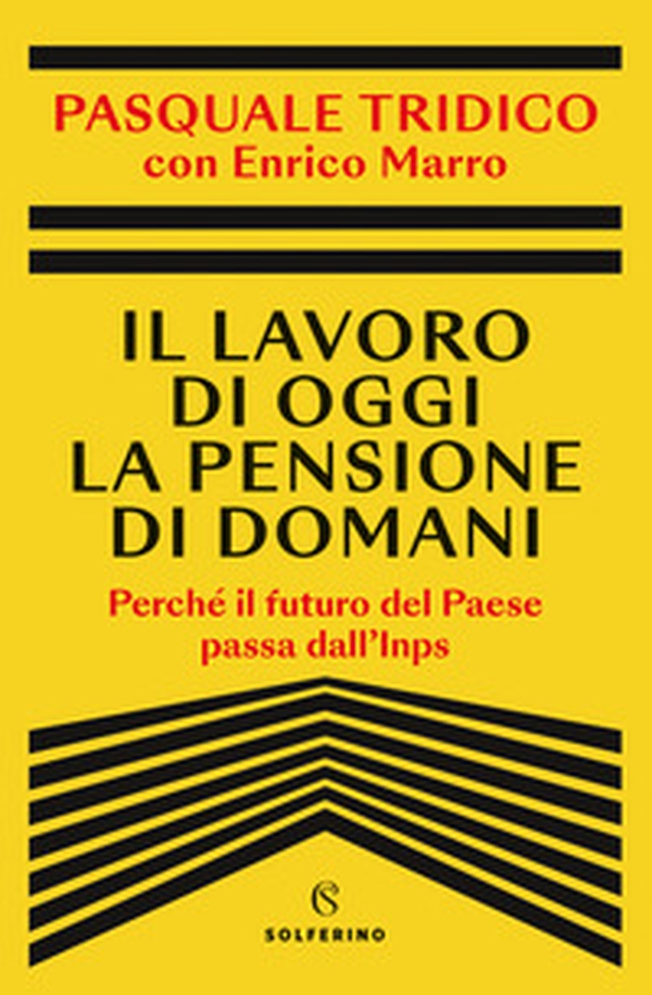 Il lavoro di oggi la pensione di domani. Perché il futuro del Paese passa dall'Inps - Librerie.coop Il lavoro di oggi la pensione di domani. Perché il futuro del Paese passa dall'Inps - Librerie.coop