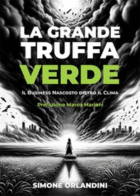 La grande truffa verde. Il business nascosto dietro il clima - Librerie.coop
