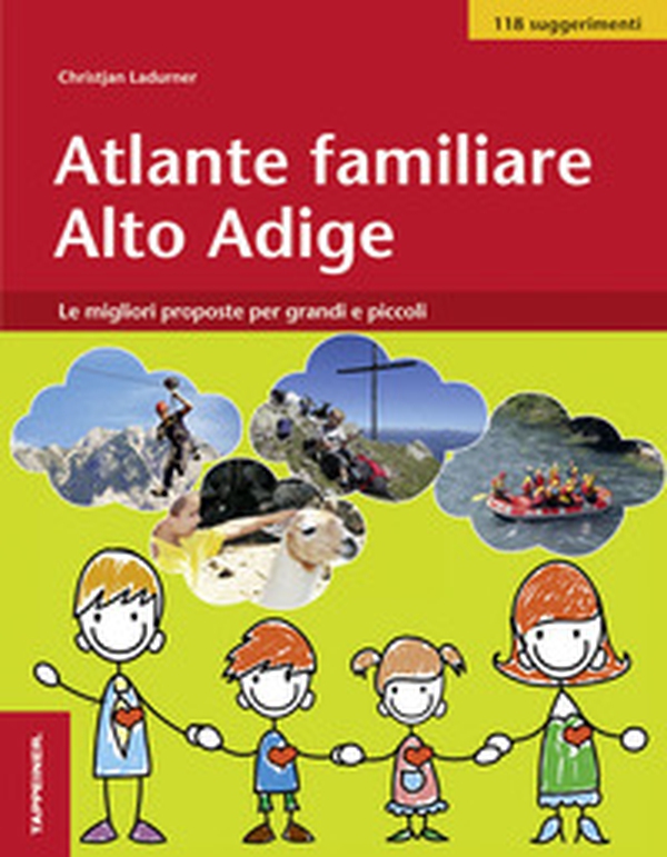 Atlante familiare Alto Adige. Le migliori proposte per grandi e piccoli - Librerie.coop Atlante familiare Alto Adige. Le migliori proposte per grandi e piccoli - Librerie.coop