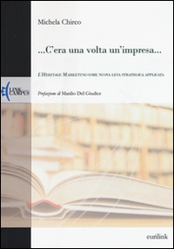 ... C'era una volta un'impresa... L'heritage marketing come nuova leva strategica applicata - Librerie.coop