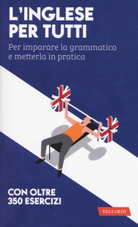 L'inglese per tutti. Per imparare la grammatica e metterla in pratica - Librerie.coop