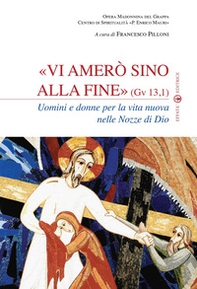 Vi amerò sino alla fine (Gv 13,1). Uomini e donne per la vita nuova nelle nozze di Dio - Librerie.coop