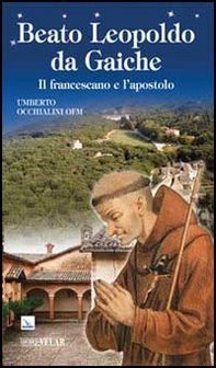 Beato Leopoldo da Gaiche. Il francescano e l'apostolo - Librerie.coop Beato Leopoldo da Gaiche. Il francescano e l'apostolo - Librerie.coop