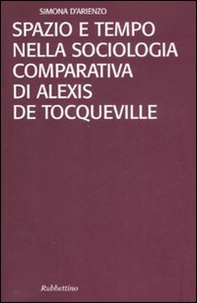 Spazio e tempo nella sociologia comparativa di Alexis De Tocqueville - Librerie.coop