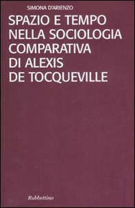 Spazio e tempo nella sociologia comparativa di Alexis De Tocqueville - Librerie.coop Spazio e tempo nella sociologia comparativa di Alexis De Tocqueville - Librerie.coop