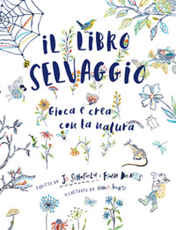 Il libro selvaggio. Gioca e crea con la natura - Librerie.coop Il libro selvaggio. Gioca e crea con la natura - Librerie.coop
