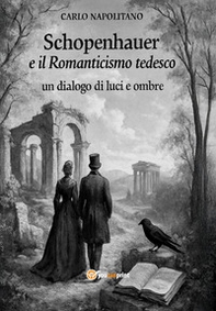 Schopenhauer e il Romanticismo tedesco: un dialogo di luci e ombre - Librerie.coop