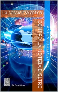 Dentro la notizia e oltre. La coscienza critica - Librerie.coop