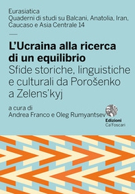 L'Ucraina alla ricerca di un equilibrio. Sfide storiche, linguistiche e culturali da Porosenko a Zelens'kyj - Librerie.coop