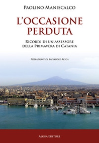 L'occasione perduta. Ricordi di un assessore della primavera di Catania - Librerie.coop