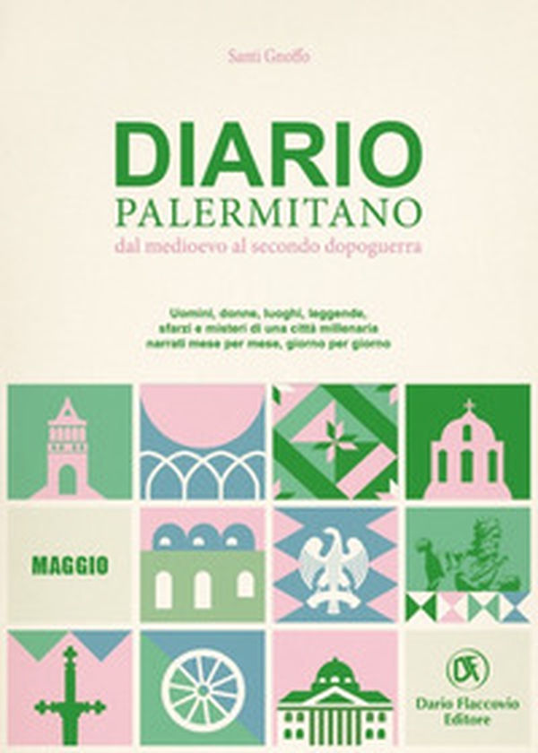 Diario palermitano. Dal medioevo al secondo dopoguerra. Uomini, donne, luoghi, leggende, sfarzi e misteri di una città millenaria - Librerie.coop Diario palermitano. Dal medioevo al secondo dopoguerra. Uomini, donne, luoghi, leggende, sfarzi e misteri di una città millenaria - Librerie.coop
