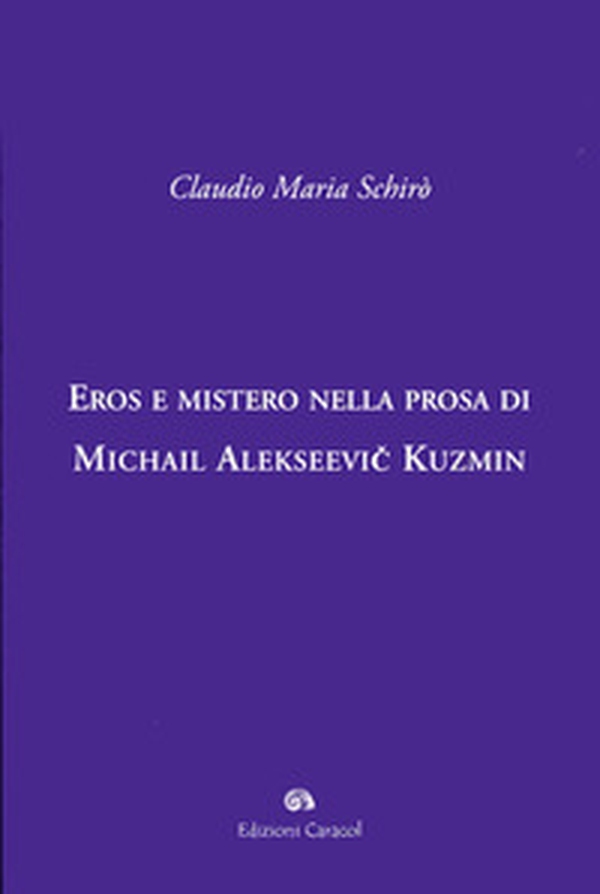Eros e mistero nella prosa di Michail Alekseevi Kuzmin - Librerie.coop Eros e mistero nella prosa di Michail Alekseevi Kuzmin - Librerie.coop