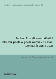 «Nuovi poeti o poeti nuovi che sia». Lettere (1955-1964). - Librerie.coop