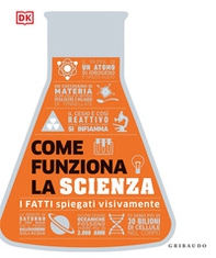 Come funziona la scienza. I fatti spiegati visivamente - Librerie.coop