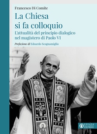 La Chiesa si fa colloquio. L'attualità del principio dialogico nel magistero di Paolo VI - Librerie.coop