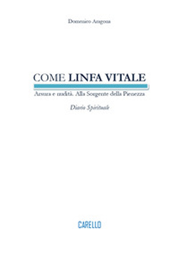 Come linfa vitale. Arsura e nudità. Alla sorgente della pienezza. Diario spirituale - Librerie.coop