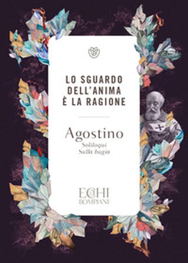 Lo sguardo dell'anima è la ragione. Soliloqui. Sulla bugia - Librerie.coop Lo sguardo dell'anima è la ragione. Soliloqui. Sulla bugia - Librerie.coop
