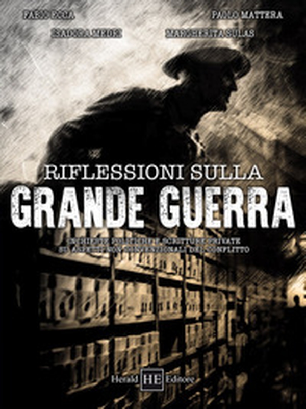 Riflessioni sulla Grande Guerra. Inchieste politiche e scritture private su aspetti non convenzionali del conflitto - Librerie.coop Riflessioni sulla Grande Guerra. Inchieste politiche e scritture private su aspetti non convenzionali del conflitto - Librerie.coop