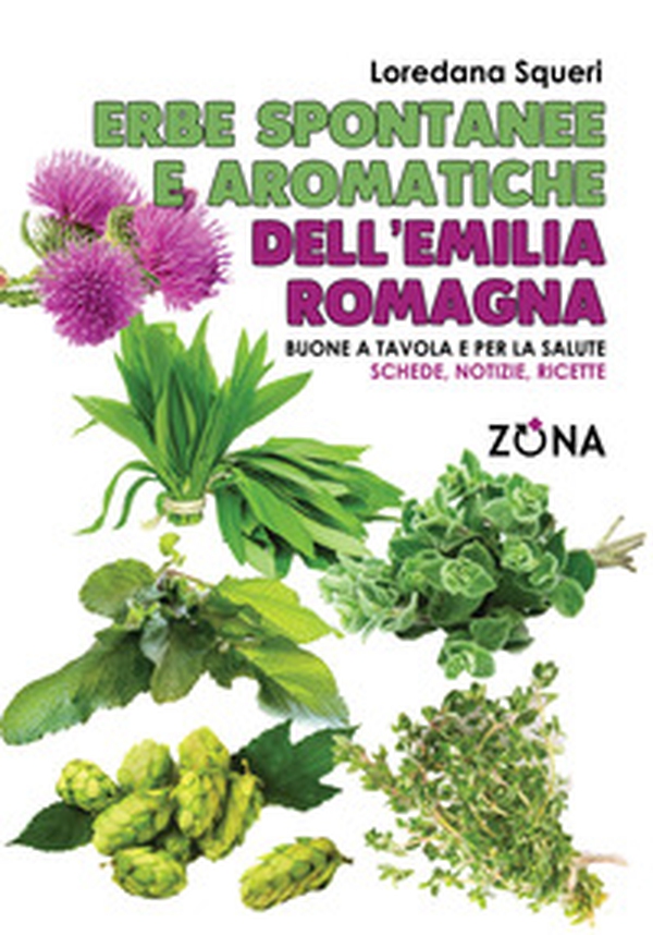 Erbe spontanee e aromatiche dell'Emilia Romagna. Buone a tavola e per la salute. Schede, notizie, ricette - Librerie.coop Erbe spontanee e aromatiche dell'Emilia Romagna. Buone a tavola e per la salute. Schede, notizie, ricette - Librerie.coop