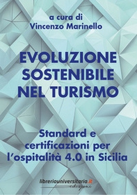 Evoluzione sostenibile nel turismo. Standard e certificazioni per l'ospitalità 4.0 in Sicilia - Librerie.coop
