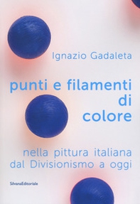Punti e filamenti di colore nella pittura italiana dal Divisionismo ad oggi - Librerie.coop