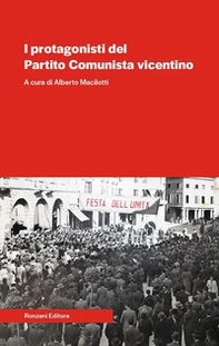 I protagonisti del Partito Comunista vicentino - Librerie.coop