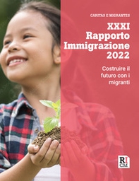 XXXI Rapporto immigrazione 2022. Costruire il futuro con i migranti - Librerie.coop